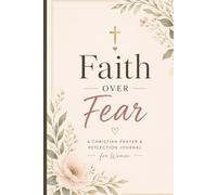 FAITH OVER FEAR: A CHRISTIAN PRAYER AND REFLECTION JOURNAL
