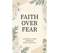 Faith Over Fear：A Guided 12-W hristian Anxiety Journal