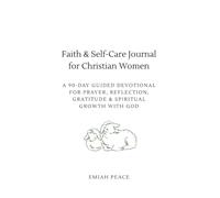 Faith & Self-Care Journal for Christian Women: A 90-Day Guided Devotional for Prayer, Reflection, Gratitude & Spiritual Growth with God