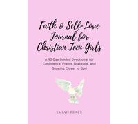 Faith & Self-Love Journal for Christian Teen Girls: A 90-Day Guided Devotional for Confidence, Prayer, Gratitude, and Growing Closer to God