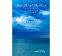 Faith Through The Storm: A Christian Journal for Finding Peace, Hope, and God's Faithfulness