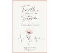 Faith Through The Storm: A Christian Prayer and Reflection Journal for Women with Chronic Illness
