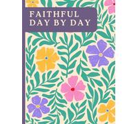 Faithful Day by Day: A Daily Devotional Journal for Scripture, Prayer, and Steady Faith