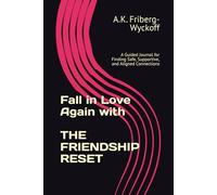 Fall in Love Again with The Friendship Reset: A Guided Journal for Finding Safe, Supportive, and Aligned Connections (Awakening)