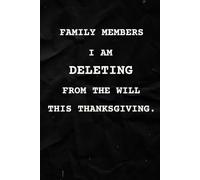 Family Members I Am Deleting From the Will This Thanksgiving: Funny Thanksgiving Gag Gift Journal Blank Lined Notebook for Family Members With a Sense of Humor