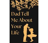 Fathers Day Gifts : Dad Tell Me About Your Life: A Guided Legacy Journal to Write His Life Story, Family Memories, and Life Lessons