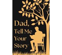Fathers Day Gifts : Dad Tell Me Your Story: A Guided Memory Journal to Share His Life Stories, Family Memories, and Life Lessons