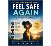 FEEL SAFE AGAIN: The Nervous System Recovery Journal: A 90-Day Program to Calm Anxiety, Stop Overthinking, Rebuild Internal Safety, and Trust Your Body Again (Healing Reset Series)