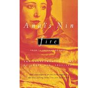 Fire: From “A Journal of Love” The Unexpurgated Diary of Anaïs Nin, 1934-1937