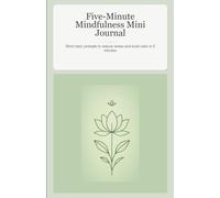 Five-Minute Mindfulness Mini Journal: Short daily prompts to reduce stress and build calm in 5 minutes