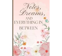 flower Notes, Dreams, and Everything in Between: A Minimalist Lined Journal for Daily Reflections, Late Night Thoughts, and Manifestation | Aesthetic Soft Cover Notebook for Women and Teens