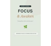 Focus & Awaken: Daily Guided Prompt Journal for Mental Clarity and Peak Focus: 5-Minute Morning Mindfulness and Evening Reflection Planner for Anxiety, Goal Setting and Mindset Growth (6x9, 100 Pages)