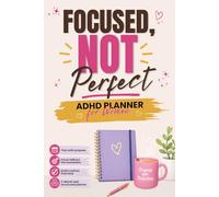 Focused, Not Perfect: ADHD Daily Planner for Women. A Simple 6×9 Guided Journal for Focus, Emotions & Daily Consistency