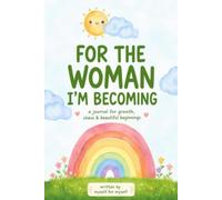 For The Woman I'm Becoming: a journal for growth, chaos & beautiful beginnings