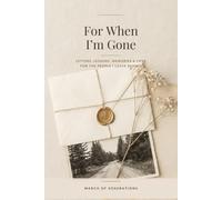 For When I'm Gone: A Guided Journal to Preserve Your Stories, Letters, and Love for the People You Leave Behind