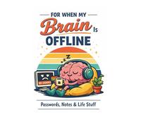 FOR WHEN MY BRAIN IS OFFLINE: Passwords, Notes & Life Stuff: ADHD Brain Dump Journal | 110 Lined Pages for stuff you do not have to remember | 6x9 inch Notebook for Neurodivergent Minds.