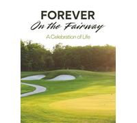 Forever on the Fairway: Golf Celebration of Life Funeral Guest Book & Memorial Keepsake Journal for Friends & Family to Sign In, Record Messages, ... Condolences, Pay Tribute, Honor & Respect