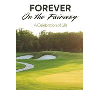 Forever on the Fairway: Golf Celebration of Life Funeral Guest Book & Memorial Keepsake Journal for Friends & Family to Sign In, Record Messages, ... Condolences, Pay Tribute, Honor & Respect