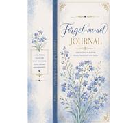 Forget-Me-Not Journal: A Beautiful Place for Notes, Thoughts, Ideas, Dreams and Memories