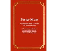 FOSTER MOM Tell Me Your Story: A Guided Life Memory Journal: A Premium Keepsake Heirloom for Foster Mom to Share Her History, Childhood Memories, Wisdom, and Family Legacy