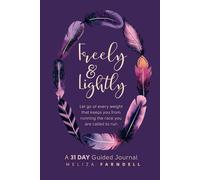 Freely and Lightly: A 31 Day Guided Journal to help you let go of every weight that keeps you from running the race you are called to run