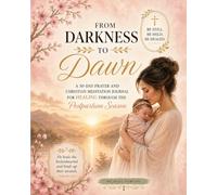 From Darkness to Dawn: A 30-Day Prayer & Christian Meditation Journal for Healing Through the Postpartum Season