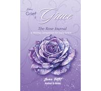 From Grief to Grace: The Rose Journal - A Writing Companion for Daily Grace