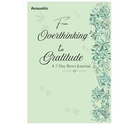 From Overthinking to Gratitude: -A 7-Day Reset Journal | 100 Pages by Acoustic