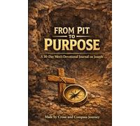 From Pit to Purpose: A 30-Day Men’s Devotional Journal on Joseph