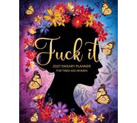 Fuck it 2027 Sweary Planner For Tired-Ass Women: Funny Weekly and Monthly Organizer with Sassy Quotes, Badass Affirmations, and Curse-Word Coloring Pages