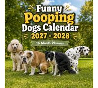 Funny Pooping Dogs Calendar 2027: A Hilarious Pet Lover's Gift Book | 15-Month Planner