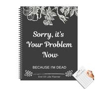Genérico End Of Life Planner - Sorry, It's Your Problem Now, End Of Life Organizer - Because I'm Dead, When I'm Gone Workbook Organizer Notebook For Will Preparation, Last Wishes, Funeral Planning