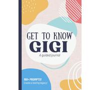 Get To Know Gigi: A Guided Journal: Life Story Book for Grandma to Fill Out | Grandmother's Legacy | Birthday, Christmas, Mothers Day Gift Idea from Grandson, Granddaughter, Grandkids