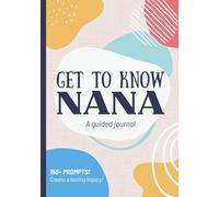 Get To Know Nana: A Guided Journal: Life Story Book to Fill Out | Grandma's Legacy & Memories | Christmas, Mothers Day, Birthday Gift Idea from Grandson, Granddaughter, Grandkids