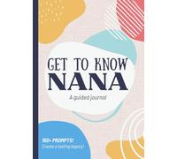 Get To Know Nana: A Guided Journal: Life Story Book to Fill Out | Grandma's Legacy & Memories | Mothers Day, Christmas, Birthday Gift Idea from Grandson, Granddaughter, Grandchildren