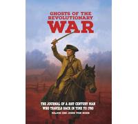 GHOSTS OF THE REVOLUTIONARY WAR: THE JOURNAL OF A 21ST CENTURY MAN WHO TRAVELS BACK IN TIME TO 1780
