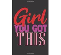 Girl You Got This: Girl Inspirational Gift|Line Notebook With Inspiration Quotes On Each Page | Perfect Gift Journal