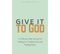 Give it to God: A 5-Minute Daily Journal for Letting Go, Trusting God, and Finding Peace