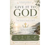 Give It To GOD: A Christian Journal For Anxiety, Peace & Trust - a guided Christian Journal for Prayer, Reflection, Gratitude and surrendering Your Worries to God.