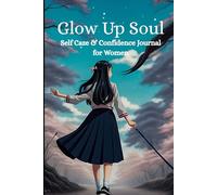 Glow Up Soul: Self Care & Confidence Journal for Women: Daily Motivation, Reflection & Self Growth
