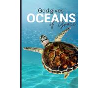 God Gives Oceans of Grace Journal: A Notebook for Sea Turtle lovers for Prayer, Bible Study, and Daily Reflection