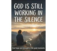 God is Still Working in the Silence: A 120-Page Faith Journal to Write Your Prayers, Release Your Worries, and Trust God Daily