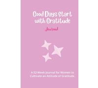 Good Days Start With Gratitude: A 52-Week Journal for Women to Cultivate an Attitude of Gratitude