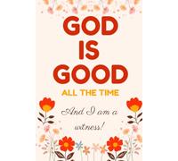 Good Is Good All the Time: Christian Inspirational Journal with Uplifting Bible Verses for Daily Reflection, Encouragement, and Hope