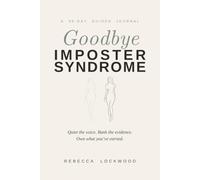 Goodbye Imposter Syndrome: A 90-Day Guided Journal for Women to Quiet Self-Doubt, Silence Your Inner Critic and Build Real Confidence - Evidence, Not Affirmations