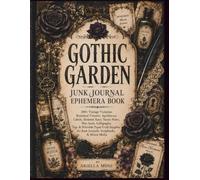 Gothic Garden Junk Journal Clip Art Book: 200+ Vintage Victorian Botanicals, Apothecary Labels, Skeleton Keys, Secret Notes, Wax Seals, Calligraphy, Tags & Printable Ephemera (Bloom & Breathe Series)