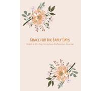 Grace for the Early Days: A 30-Day Scripture Reflection Journal: For new and postpartum moms in the newborn/first-year season or everyone - exhausted, identity-shifting, running on little sleep.