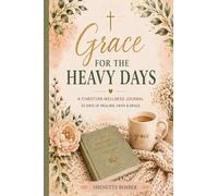 Grace for the Heavy Days: A Christian Wellness Journal