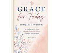 Grace for Today: Finding God in the Everyday: A 31-Day Christian Gratitude & Reflection Journal for Women