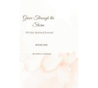 Grace Through the Storm: A guided Journal for Healing, Faith, and Strength in Life's Hardest Moments